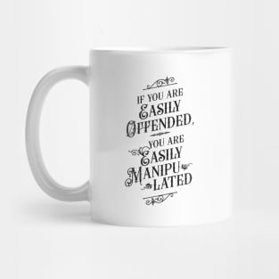 If You Are Easily Offended, You Are Easily Manipulated - Wisdom Mug